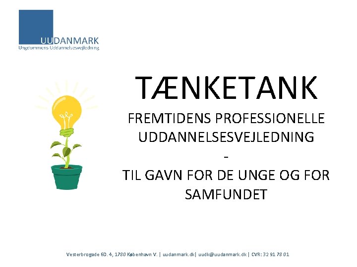 TÆNKETANK FREMTIDENS PROFESSIONELLE UDDANNELSESVEJLEDNING TIL GAVN FOR DE UNGE OG FOR SAMFUNDET Vesterbrogade 6