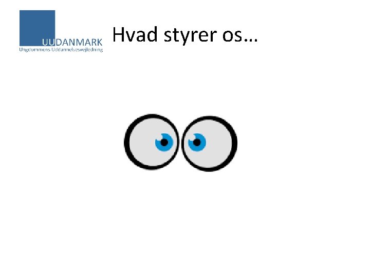 Hvad styrer os… 