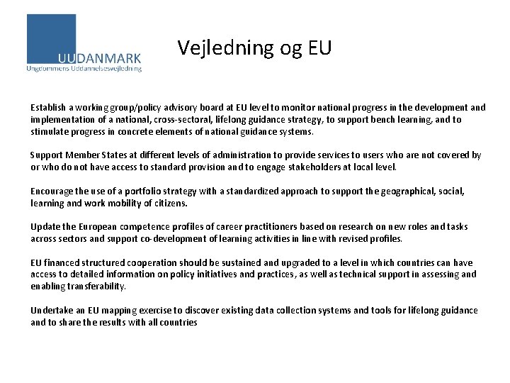 Vejledning og EU Establish a working group/policy advisory board at EU level to monitor