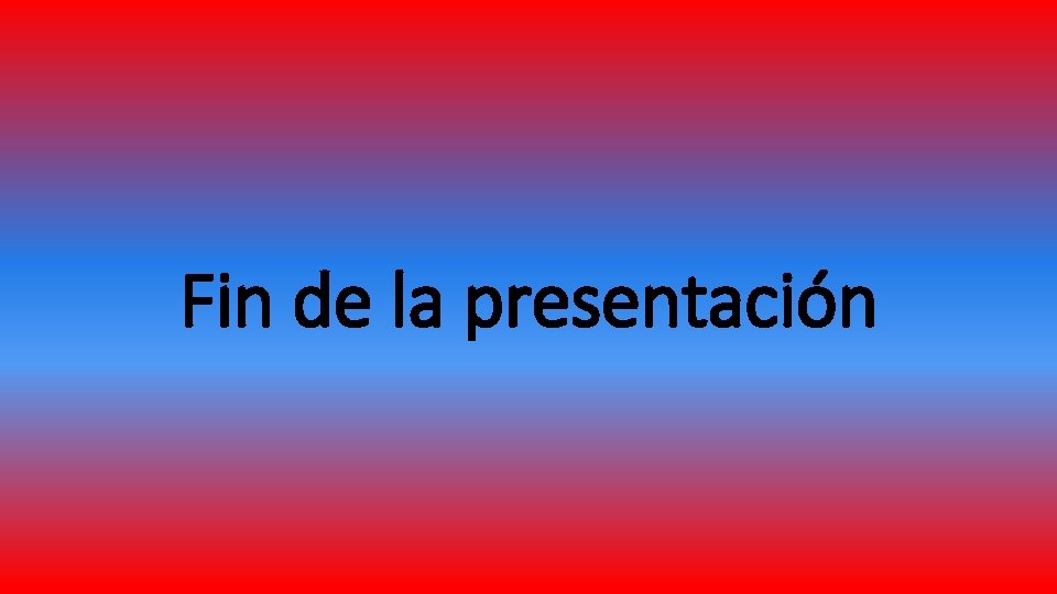 Fin de la presentación Fin de la presentación