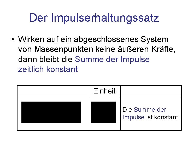 Der Impulserhaltungssatz • Wirken auf ein abgeschlossenes System von Massenpunkten keine äußeren Kräfte, dann