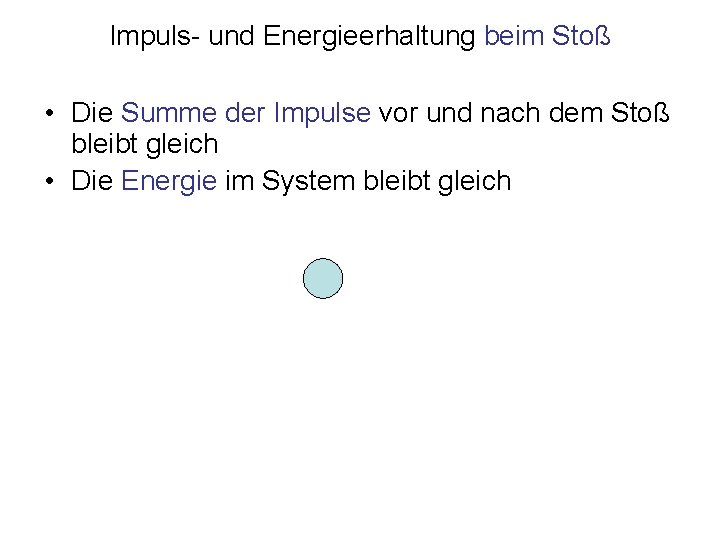 Impuls- und Energieerhaltung beim Stoß • Die Summe der Impulse vor und nach dem