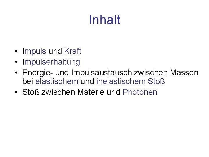 Inhalt • Impuls und Kraft • Impulserhaltung • Energie- und Impulsaustausch zwischen Massen bei