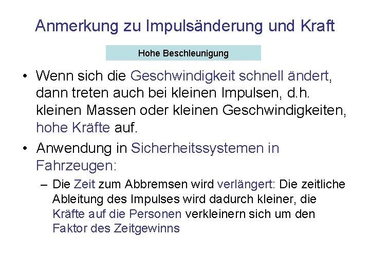 Anmerkung zu Impulsänderung und Kraft Hohe Beschleunigung • Wenn sich die Geschwindigkeit schnell ändert,