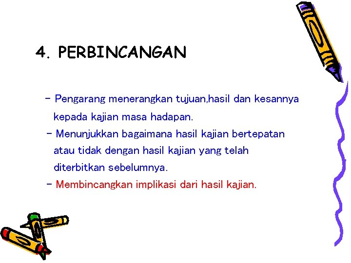 4. PERBINCANGAN - Pengarang menerangkan tujuan, hasil dan kesannya kepada kajian masa hadapan. -