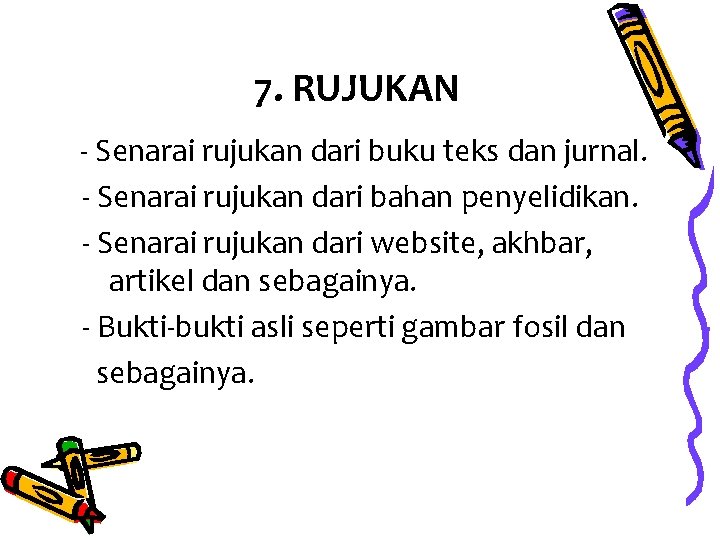 7. RUJUKAN - Senarai rujukan dari buku teks dan jurnal. - Senarai rujukan dari