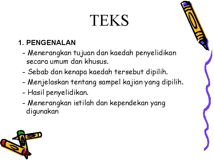 TEKS 1. PENGENALAN - Menerangkan tujuan dan kaedah penyelidikan secara umum dan khusus. -