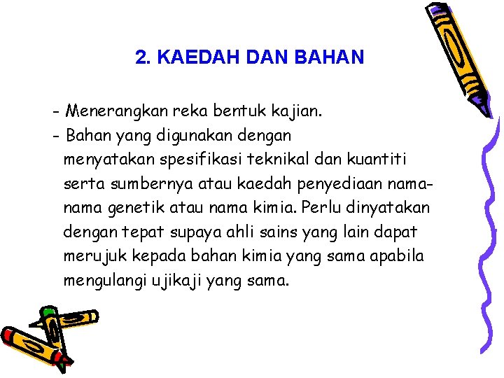 2. KAEDAH DAN BAHAN - Menerangkan reka bentuk kajian. - Bahan yang digunakan dengan