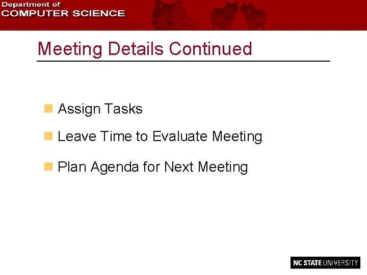 Meeting Details Continued n Assign Tasks n Leave Time to Evaluate Meeting n Plan