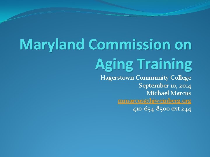 Maryland Commission on Aging Training Hagerstown Community College September 10, 2014 Michael Marcus mmarcus@hjweinberg.