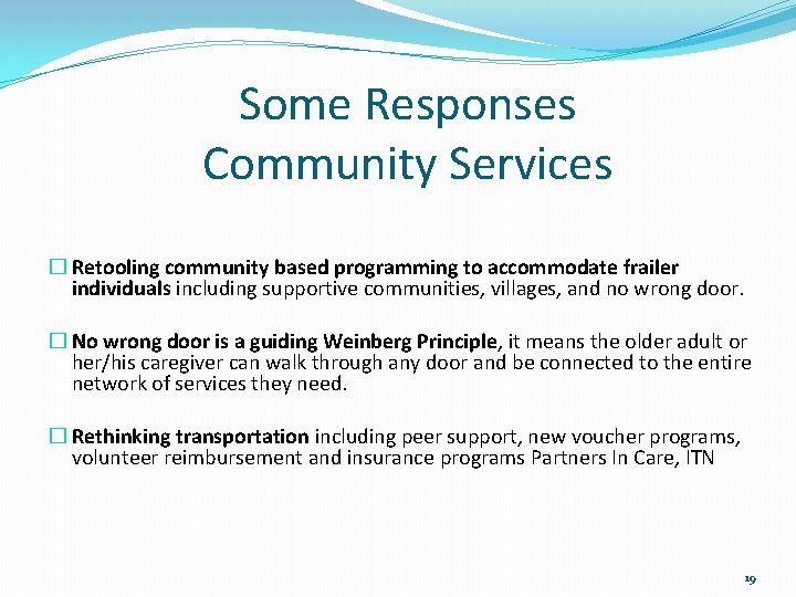 Some Responses Community Services � Retooling community based programming to accommodate frailer individuals including