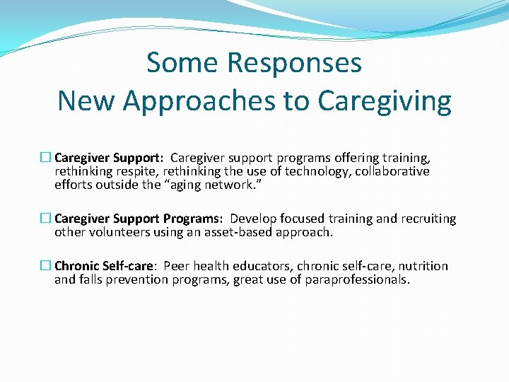 Some Responses New Approaches to Caregiving � Caregiver Support: Caregiver support programs offering training,