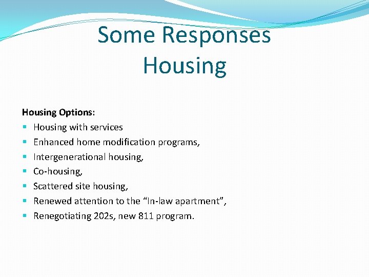 Some Responses Housing Options: § Housing with services § Enhanced home modification programs, §