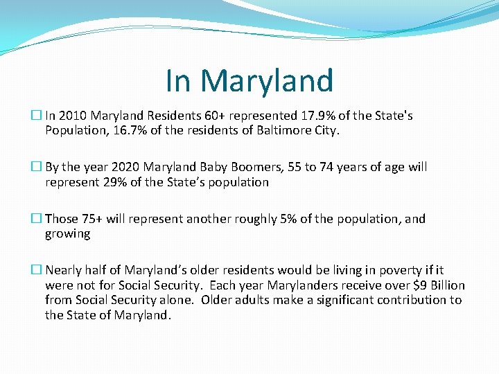 In Maryland � In 2010 Maryland Residents 60+ represented 17. 9% of the State's