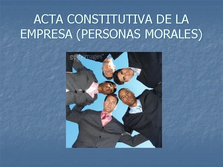 ACTA CONSTITUTIVA DE LA EMPRESA (PERSONAS MORALES) 