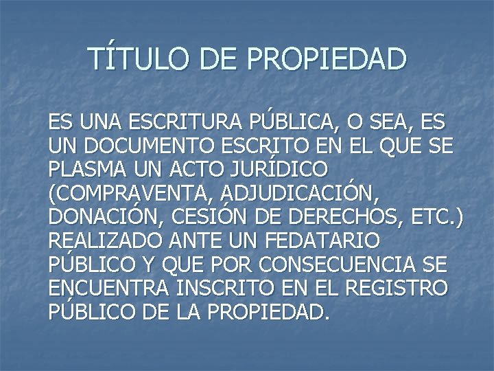 TÍTULO DE PROPIEDAD ES UNA ESCRITURA PÚBLICA, O SEA, ES UN DOCUMENTO ESCRITO EN