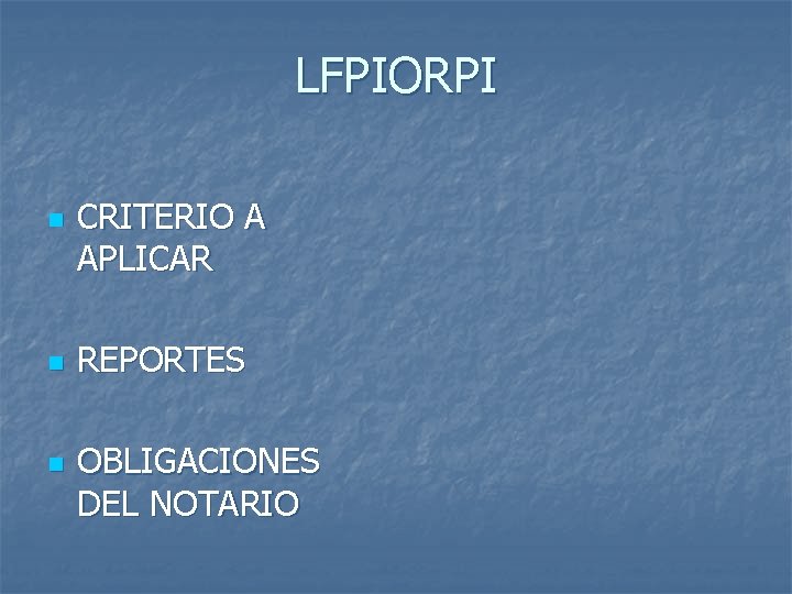 LFPIORPI n n n CRITERIO A APLICAR REPORTES OBLIGACIONES DEL NOTARIO 