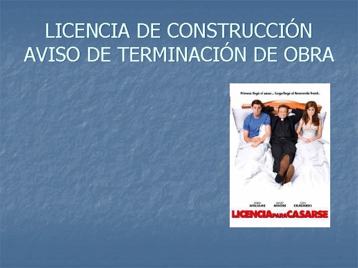 LICENCIA DE CONSTRUCCIÓN AVISO DE TERMINACIÓN DE OBRA 