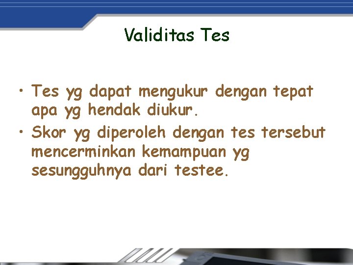 Validitas Tes • Tes yg dapat mengukur dengan tepat apa yg hendak diukur. •