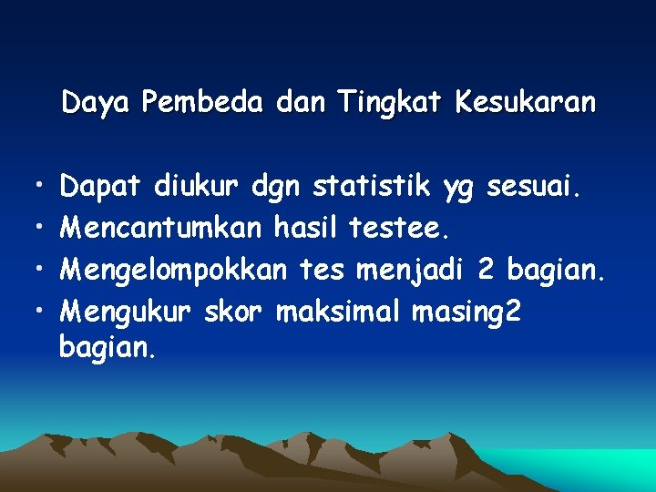 Daya Pembeda dan Tingkat Kesukaran • • Dapat diukur dgn statistik yg sesuai. Mencantumkan