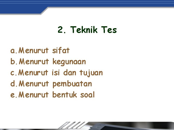 2. Teknik Tes a. Menurut b. Menurut c. Menurut d. Menurut e. Menurut sifat