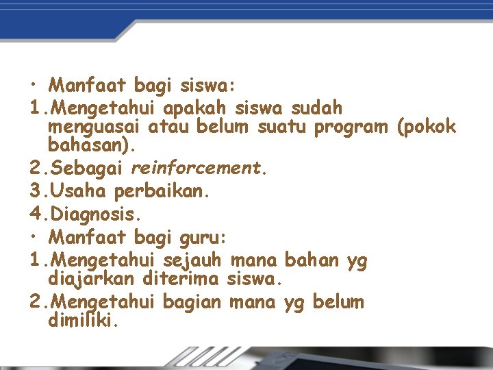  • Manfaat bagi siswa: 1. Mengetahui apakah siswa sudah menguasai atau belum suatu