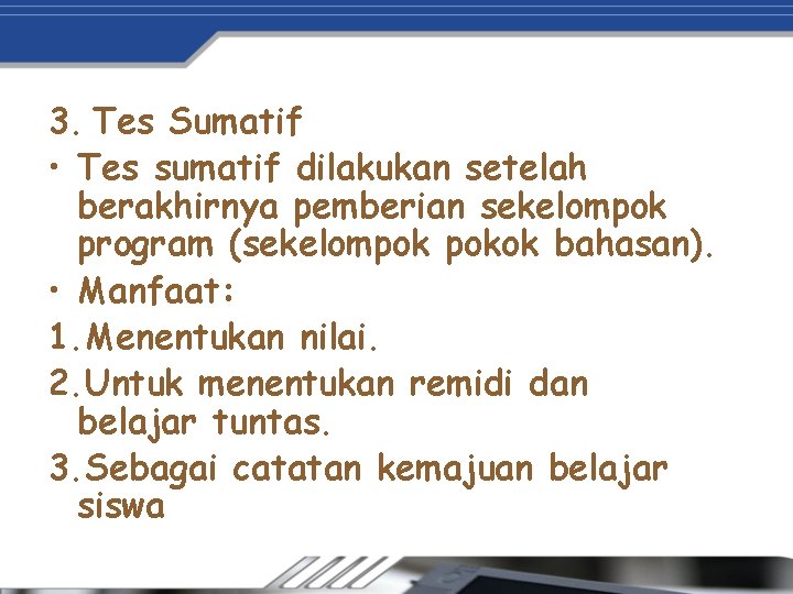 3. Tes Sumatif • Tes sumatif dilakukan setelah berakhirnya pemberian sekelompok program (sekelompok pokok