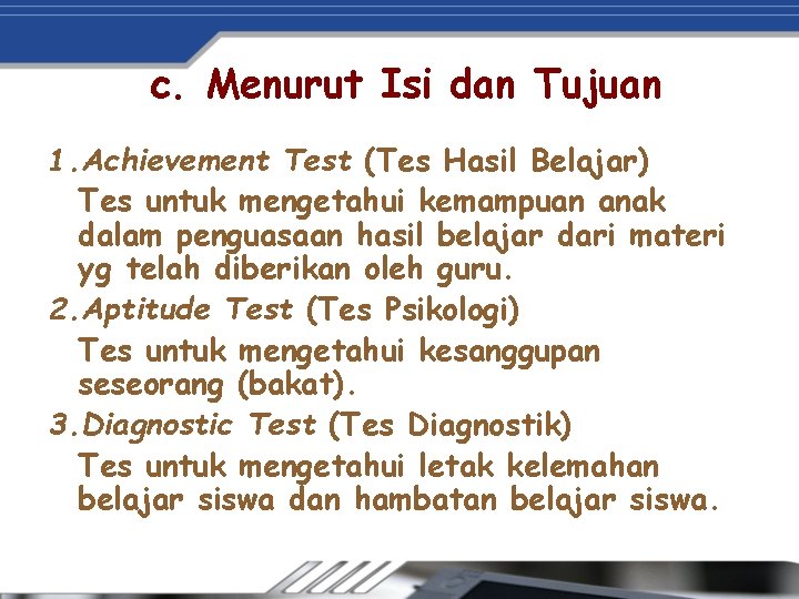 c. Menurut Isi dan Tujuan 1. Achievement Test (Tes Hasil Belajar) Tes untuk mengetahui