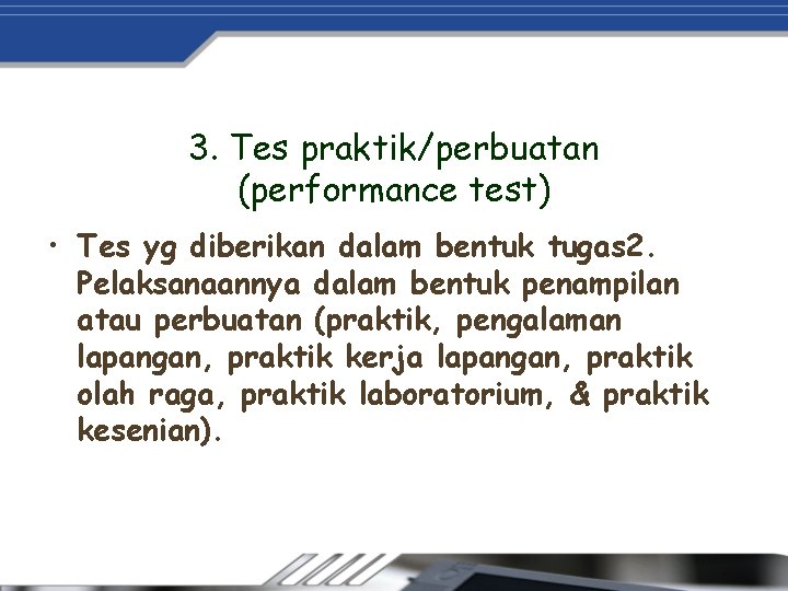 3. Tes praktik/perbuatan (performance test) • Tes yg diberikan dalam bentuk tugas 2. Pelaksanaannya