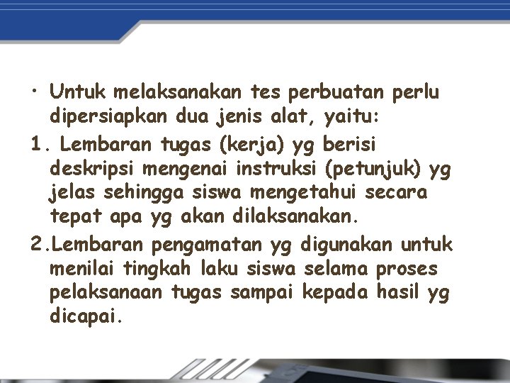  • Untuk melaksanakan tes perbuatan perlu dipersiapkan dua jenis alat, yaitu: 1. Lembaran