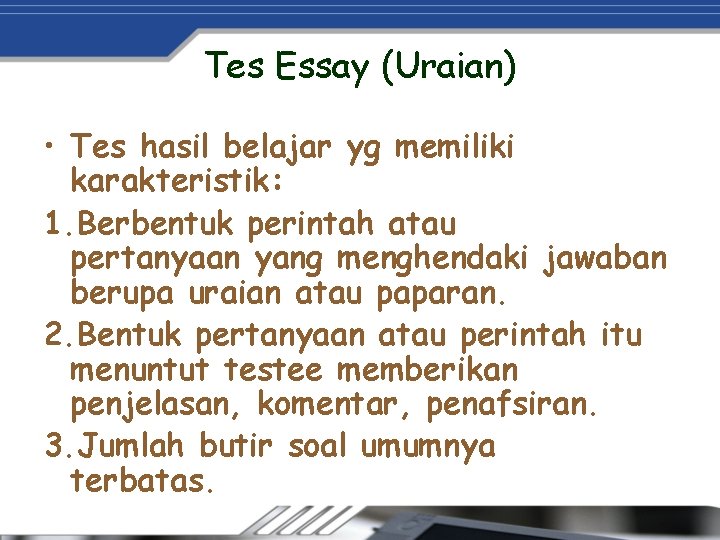 Tes Essay (Uraian) • Tes hasil belajar yg memiliki karakteristik: 1. Berbentuk perintah atau