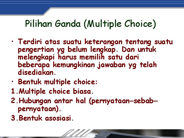 Pilihan Ganda (Multiple Choice) • Terdiri atas suatu keterangan tentang suatu pengertian yg belum