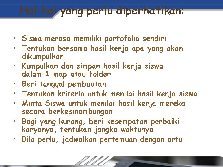 Hal-hal yang perlu diperhatikan: • Siswa merasa memiliki portofolio sendiri • Tentukan bersama hasil