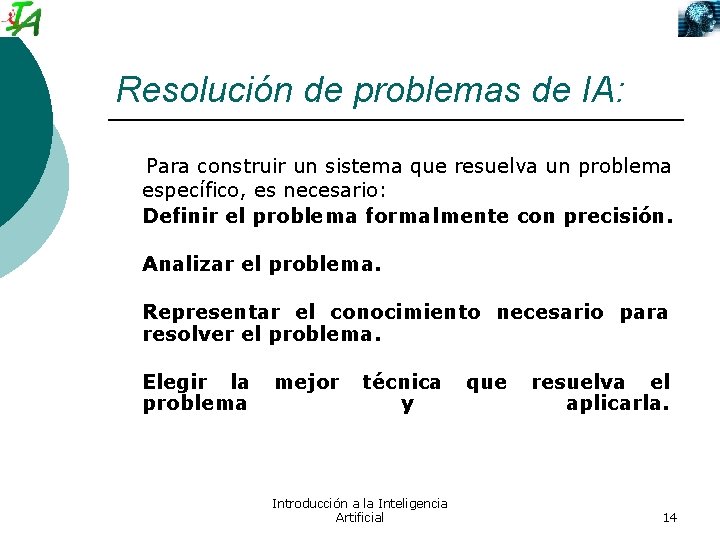 Resolución de problemas de IA: Para construir un sistema que resuelva un problema específico,