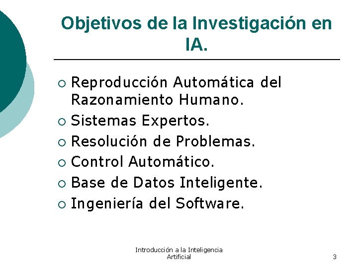 Objetivos de la Investigación en IA. Reproducción Automática del Razonamiento Humano. ¡ Sistemas Expertos.