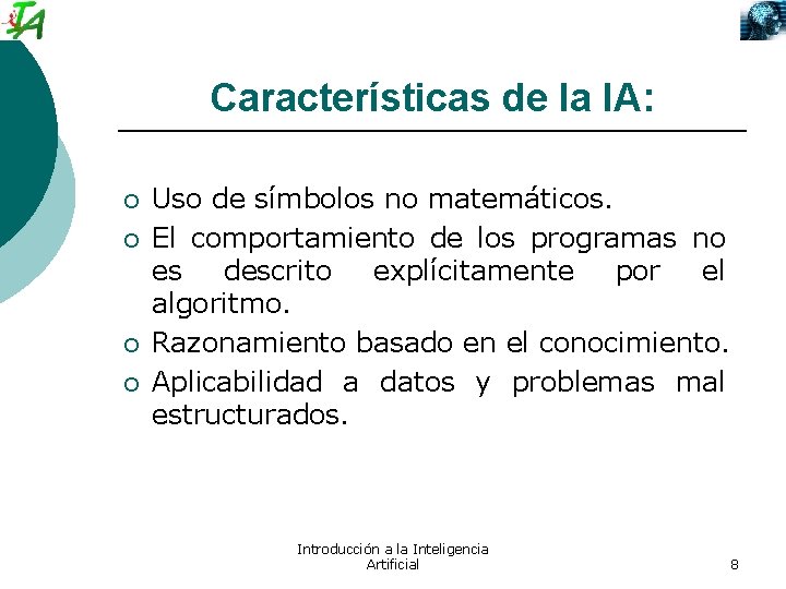 Características de la IA: ¡ ¡ Uso de símbolos no matemáticos. El comportamiento de