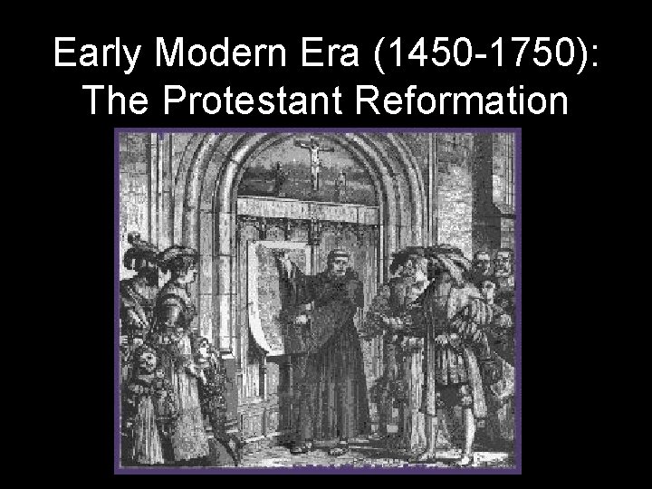 Early Modern Era (1450 -1750): The Protestant Reformation 