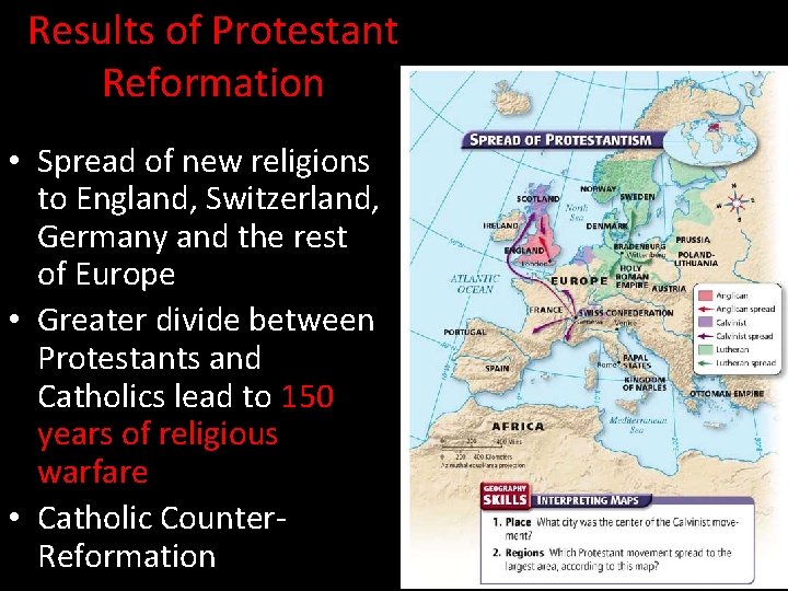 Results of Protestant Reformation • Spread of new religions to England, Switzerland, Germany and