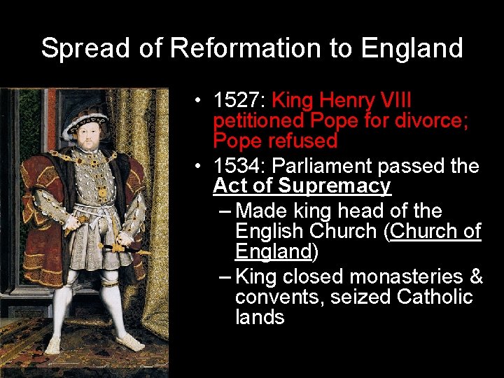 Spread of Reformation to England • 1527: King Henry VIII petitioned Pope for divorce;
