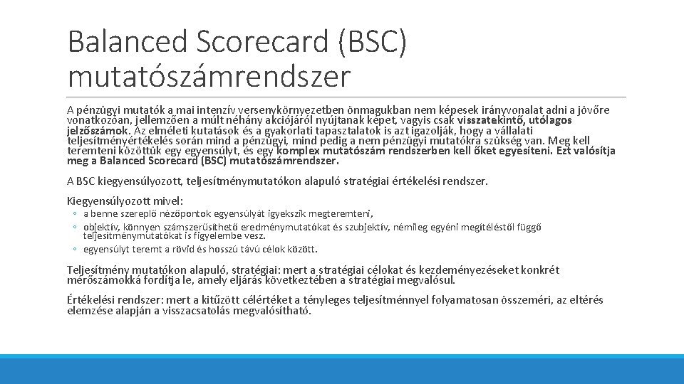 Balanced Scorecard (BSC) mutatószámrendszer A pénzügyi mutatók a mai intenzív versenykörnyezetben önmagukban nem képesek