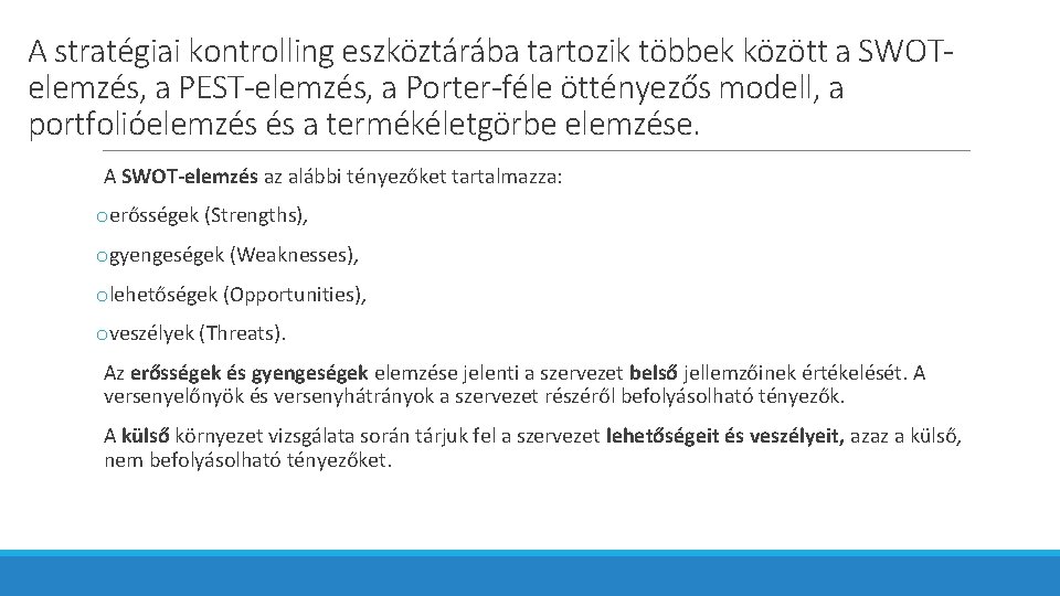 A stratégiai kontrolling eszköztárába tartozik többek között a SWOTelemzés, a PEST-elemzés, a Porter-féle öttényezős