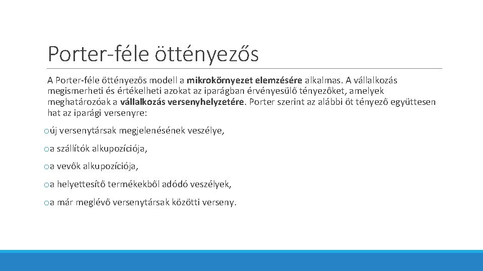 Porter-féle öttényezős A Porter-féle öttényezős modell a mikrokörnyezet elemzésére alkalmas. A vállalkozás megismerheti és