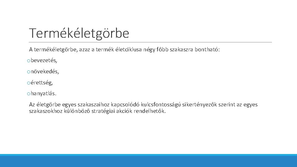 Termékéletgörbe A termékéletgörbe, azaz a termék életciklusa négy főbb szakaszra bontható: obevezetés, onövekedés, oérettség,