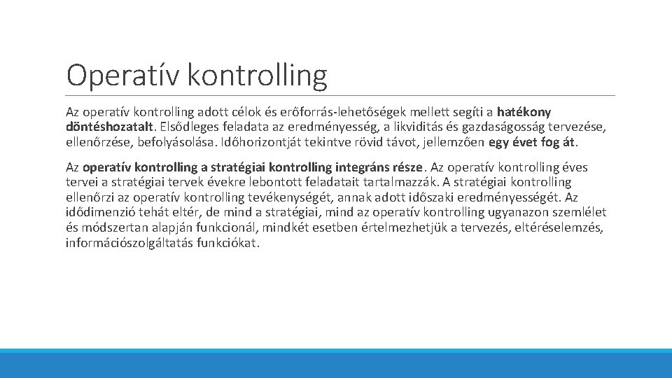 Operatív kontrolling Az operatív kontrolling adott célok és erőforrás-lehetőségek mellett segíti a hatékony döntéshozatalt.