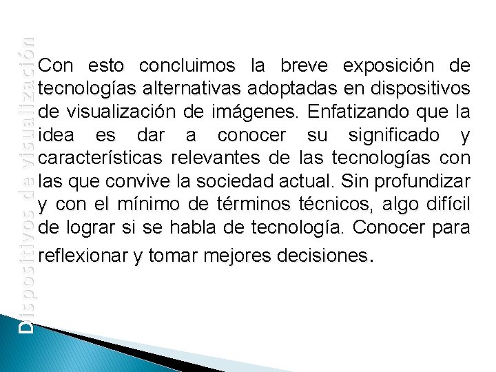 Dispositivos de visualización Con esto concluimos la breve exposición de tecnologías alternativas adoptadas en