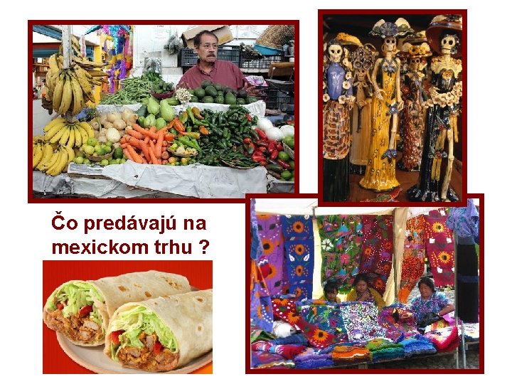 Čo predávajú na mexickom trhu ? Čo predávajú na mexickom trhu ?