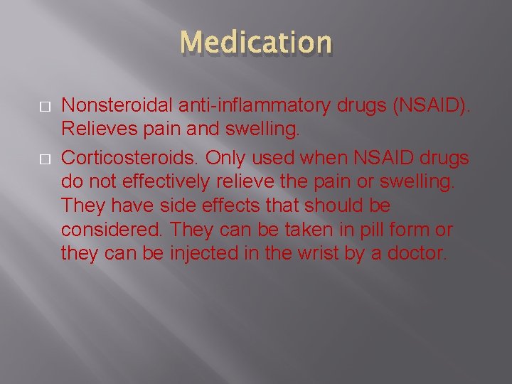 Medication � � Nonsteroidal anti-inflammatory drugs (NSAID). Relieves pain and swelling. Corticosteroids. Only used