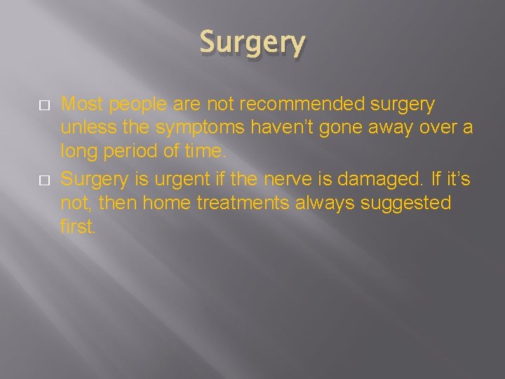 Surgery � � Most people are not recommended surgery unless the symptoms haven’t gone
