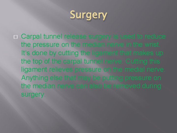Surgery � Carpal tunnel release surgery is used to reduce the pressure on the