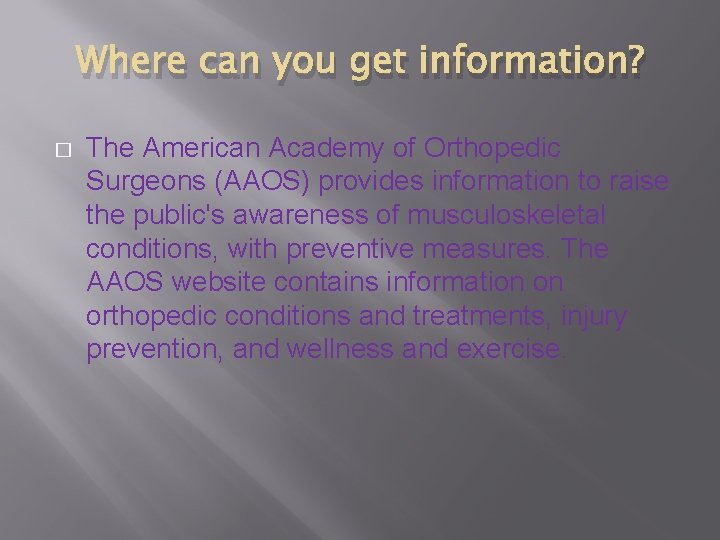 Where can you get information? � The American Academy of Orthopedic Surgeons (AAOS) provides